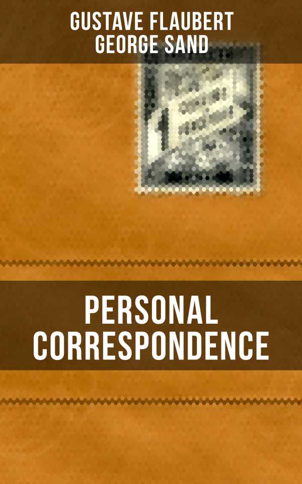 bw-personal-correspondence-between-gustave-flaubert-amp-george-sand-musaicum-books-9788027218035