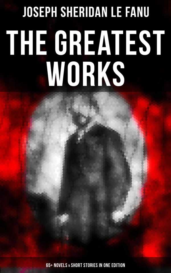 bw-the-greatest-works-of-sheridan-le-fanu-65-novels-amp-short-stories-in-one-edition-musaicum-books-9788027221325