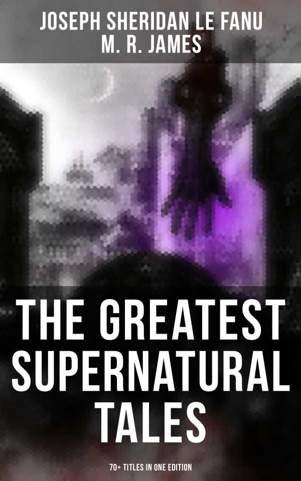 bw-the-greatest-supernatural-tales-of-sheridan-le-fanu-70-titles-in-one-edition-musaicum-books-9788027221271