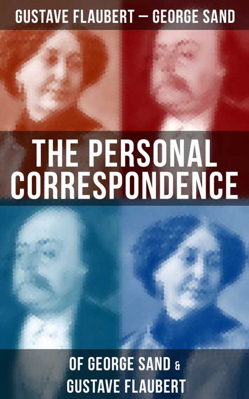 The Personal Correspondence of George Sand Gustave Flaubert