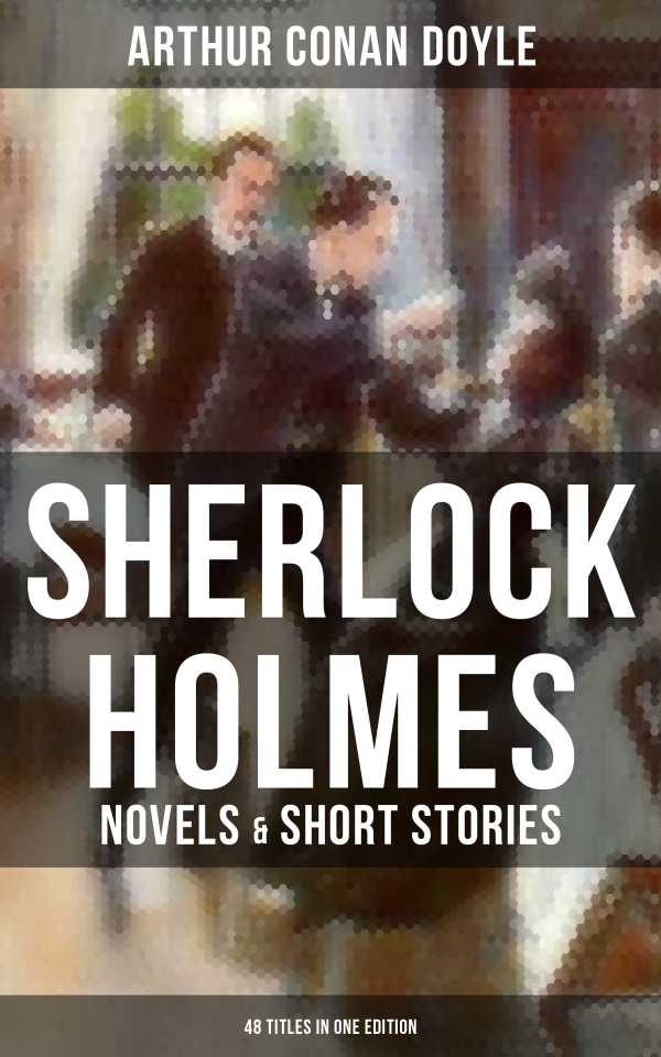 bw-sherlock-holmes-novels-amp-short-stories-48-titles-in-one-edition-musaicum-books-9788027233106