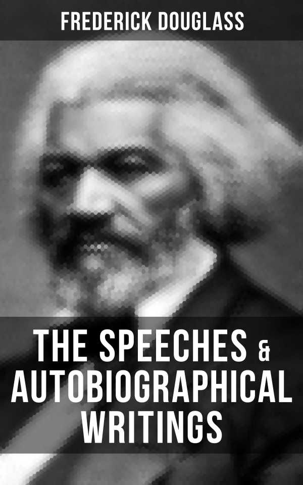 bw-the-speeches-amp-autobiographical-writings-of-frederick-douglass-musaicum-books-9788027236633