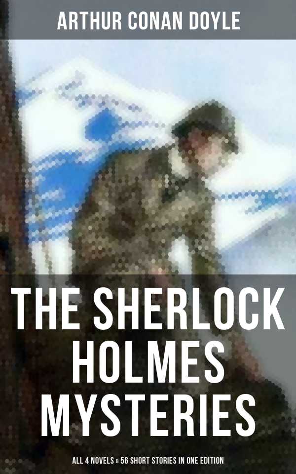 bw-the-sherlock-holmes-mysteries-all-4-novels-amp-56-short-stories-in-one-edition-musaicum-books-9788027236183