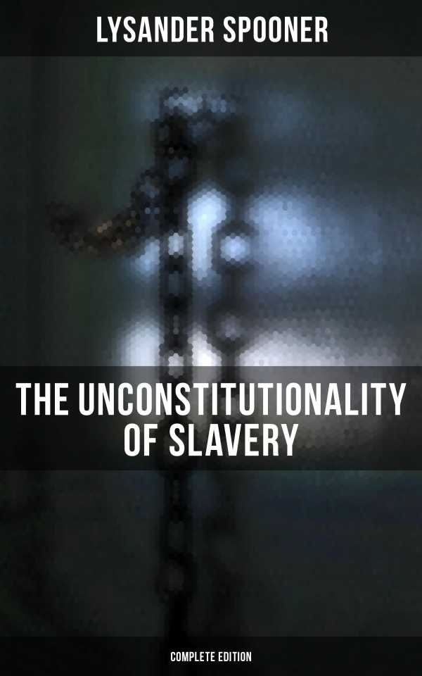 bw-the-unconstitutionality-of-slavery-complete-edition-musaicum-books-4057664560834