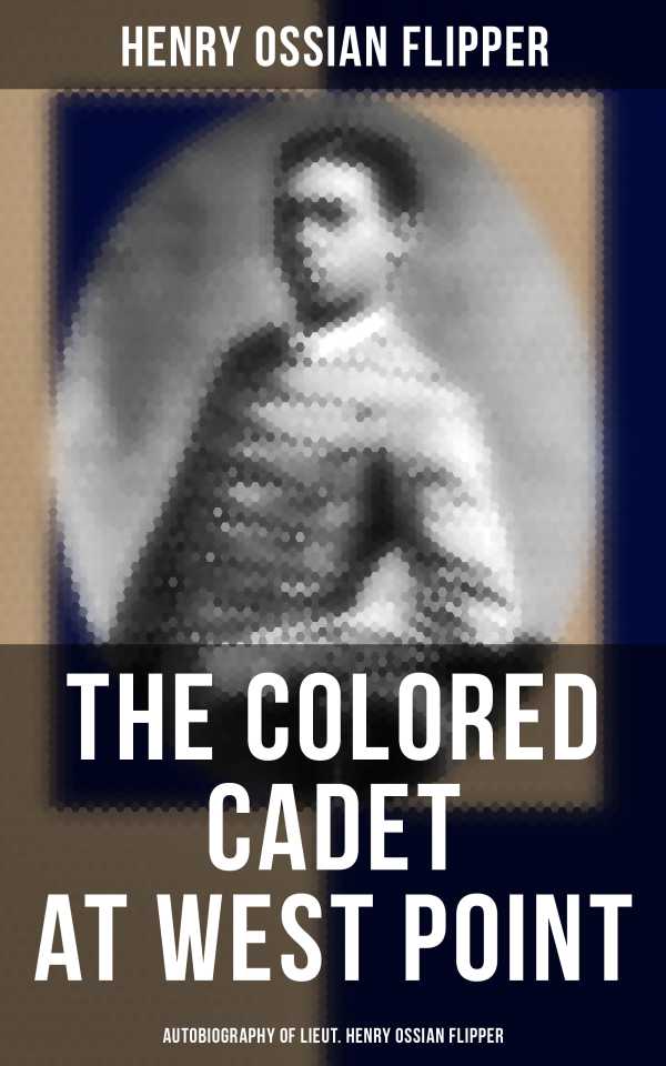 bw-the-colored-cadet-at-west-point-autobiography-of-lieut-henry-ossian-flipper-musaicum-books-4057664559111