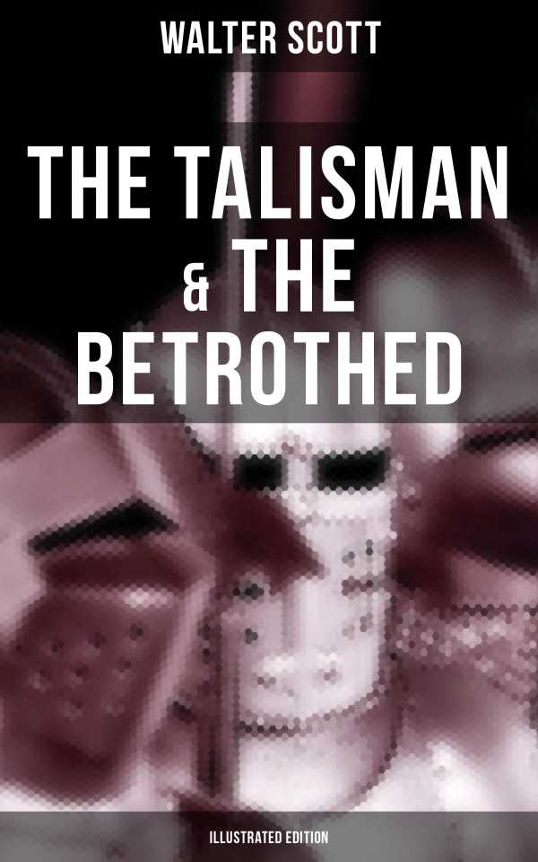 bw-the-talisman-amp-the-betrothed-illustrated-edition-musaicum-books-9788027201938