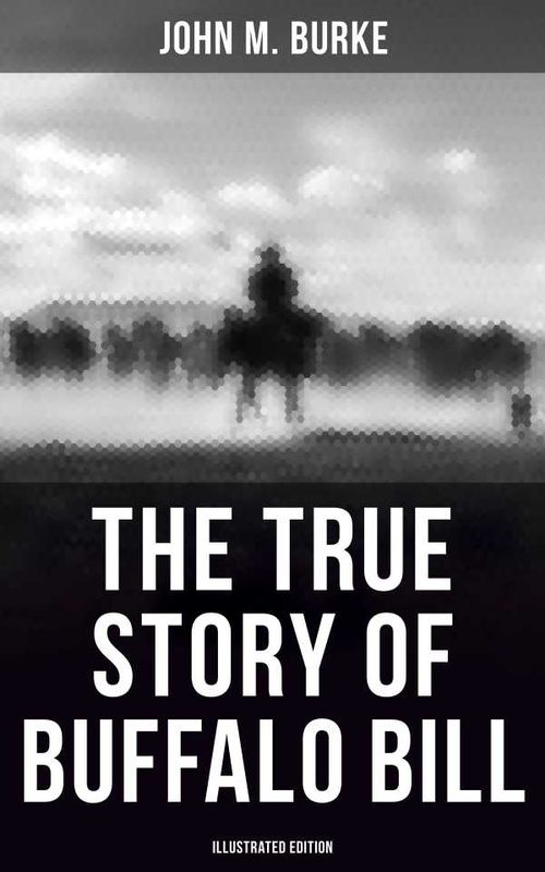 The True Story of Buffalo Bill Illustrated Edition