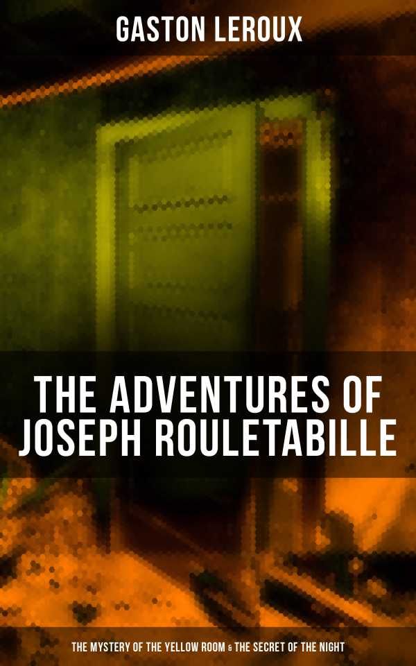bw-the-adventures-of-joseph-rouletabille-the-mystery-of-the-yellow-room-amp-the-secret-of-the-night-musaicum-books-9788075832245