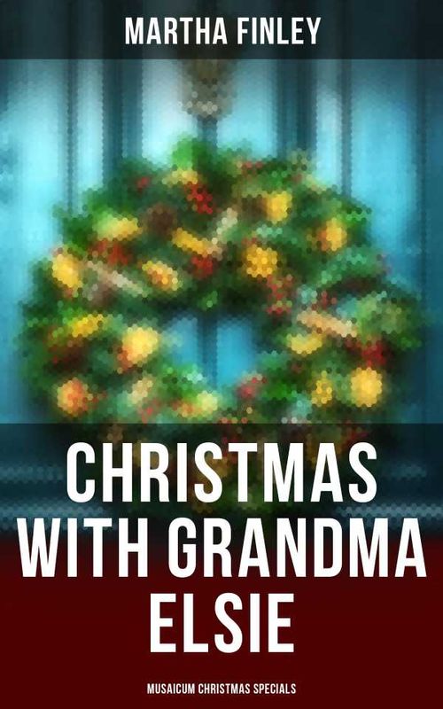 Christmas with Grandma Elsie Musaicum Christmas Specials