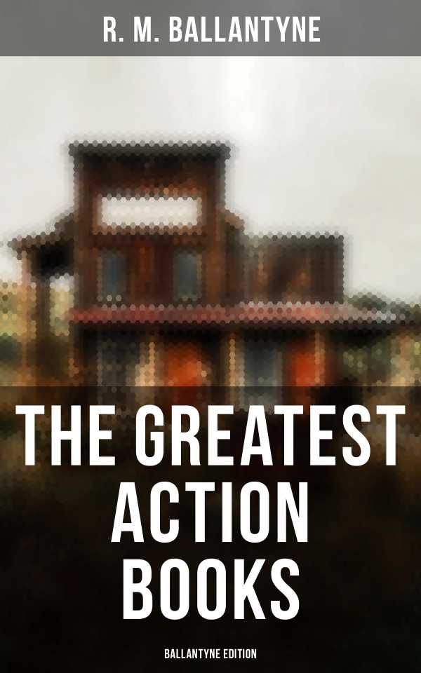 bw-the-greatest-action-books-ballantyne-edition-musaicum-books-4064066385705
