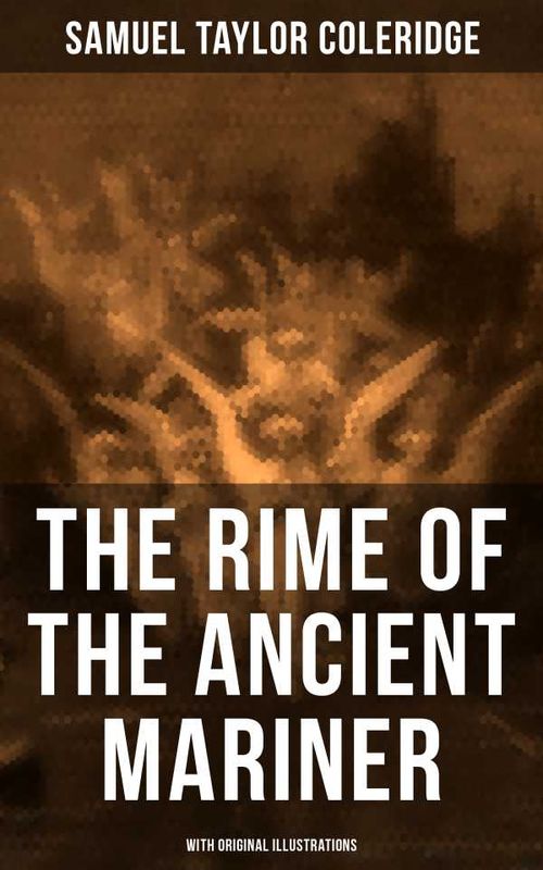 The Rime of the Ancient Mariner With Original Illustrations