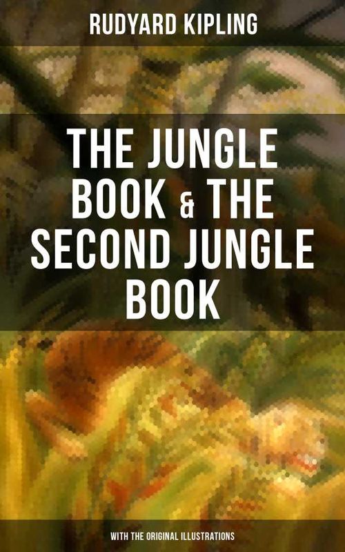 The Jungle Book The Second Jungle Book With the Original Illustrations