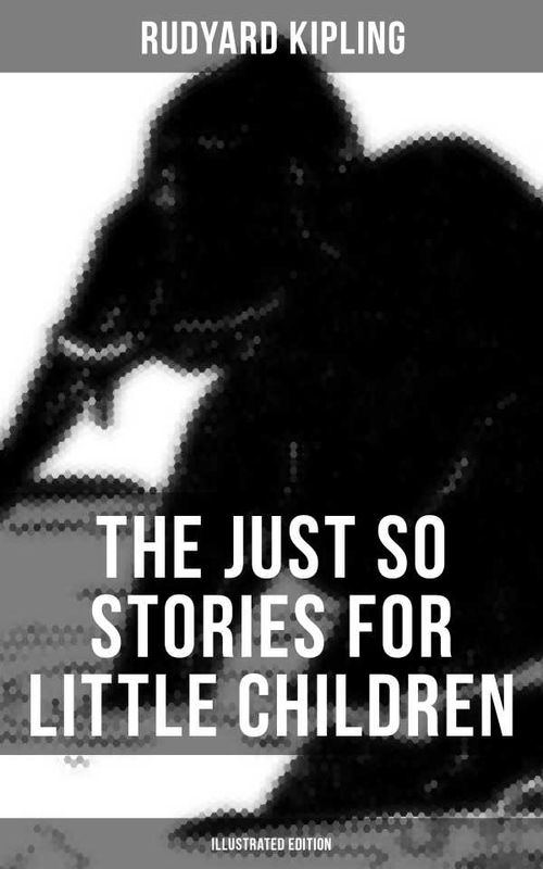 The Just So Stories for Little Children Illustrated Edition