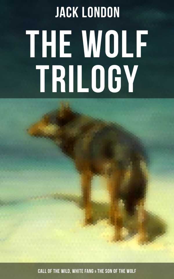 bw-the-wolf-trilogy-call-of-the-wild-white-fang-amp-the-son-of-the-wolf-musaicum-books-9788027233397