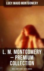 bw-l-m-montgomery-ndash-premium-collection-novels-short-stories-poetry-amp-memoirs-musaicum-books-9788075833044