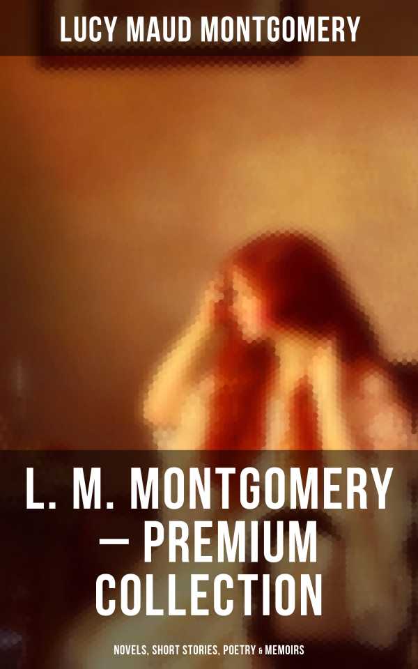 bw-l-m-montgomery-ndash-premium-collection-novels-short-stories-poetry-amp-memoirs-musaicum-books-9788075833044