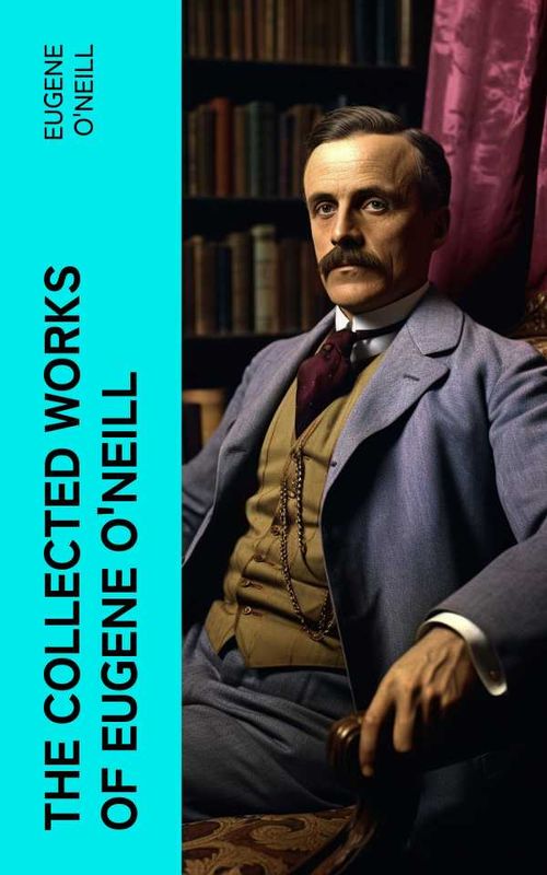 The Collected Works of Eugene ONeill