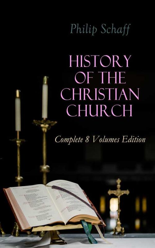 History of the Christian Church Complete 8 Volumes Edition