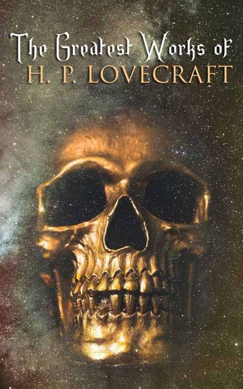 The Greatest Works of H P Lovecraft