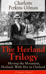 bw-the-herland-trilogy-moving-the-mountain-herland-with-her-in-ourland-utopian-classic-eartnow-9788026833420
