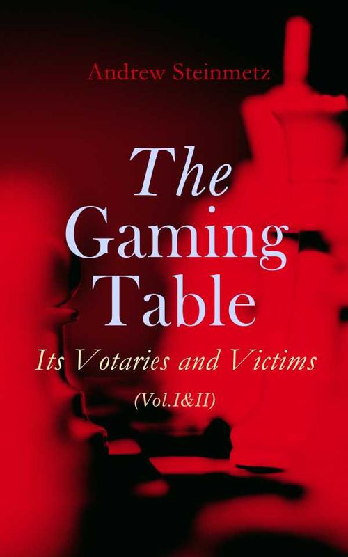 The Gaming Table Its Votaries and Victims VolIII