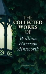 bw-the-collected-works-of-william-harrison-ainsworth-illustrated-edition-eartnow-4064066051235