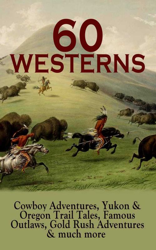60 WESTERNS Cowboy Adventures Yukon Oregon Trail Tales Famous Outlaws Gold Rush Adventures