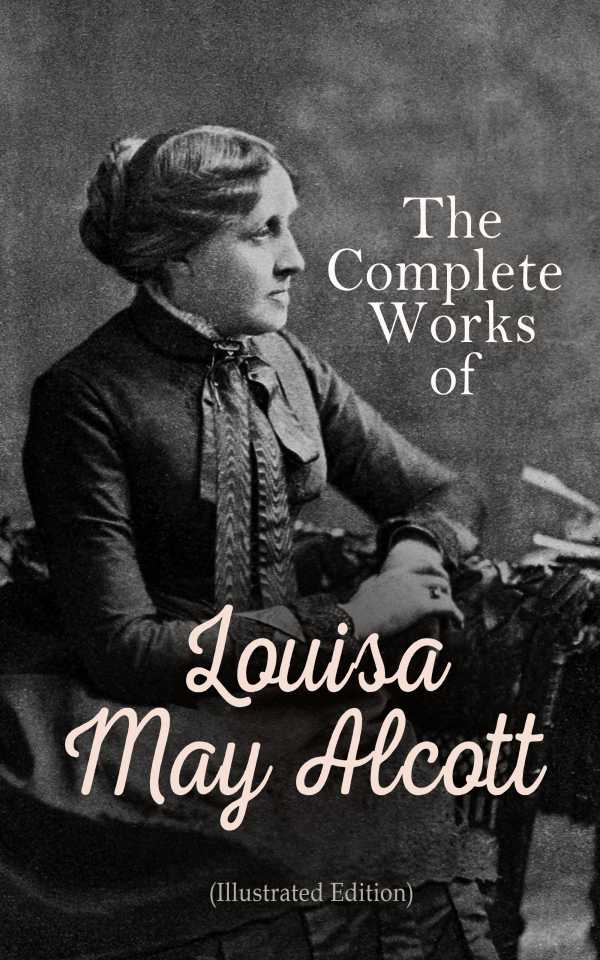 bw-the-complete-works-of-louisa-may-alcott-illustrated-edition-eartnow-4066338120595