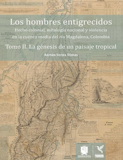 Los hombres entigrecidos Tomo II La génesis de un paisaje tropical