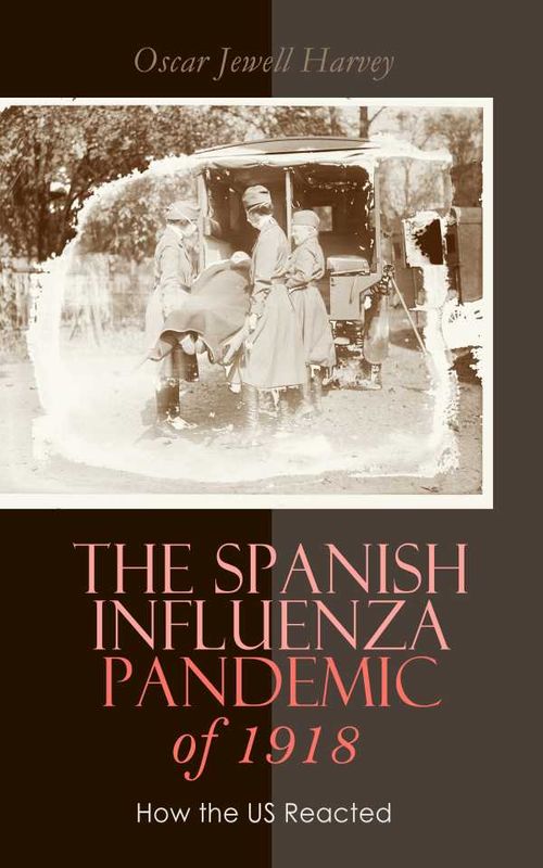 The Spanish Influenza Pandemic of 1918 How the US Reacted