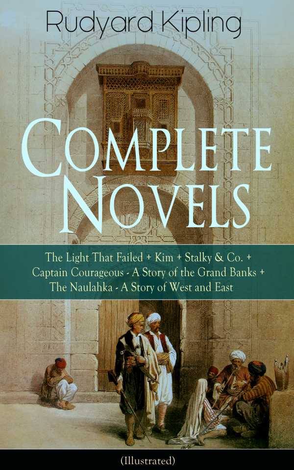 bw-complete-novels-of-rudyard-kipling-the-light-that-failed-kim-stalky-amp-co-captain-courageous-a-story-of-the-grand-banks-the-naulahka-a-story-of-west-and-east-illustrated-eartnow-9788026843900