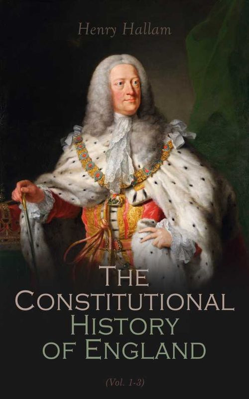 Constitutional History of England Henry VII to George II Vol 13