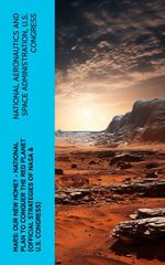 bw-mars-our-new-home-national-plan-to-conquer-the-red-planet-official-strategies-of-nasa-amp-us-congress-eartnow-4066339574984