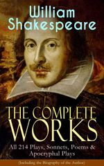 bw-the-complete-works-of-william-shakespeare-all-214-plays-sonnets-poems-amp-apocryphal-plays-including-the-biography-of-the-author-eartnow-9788026854227