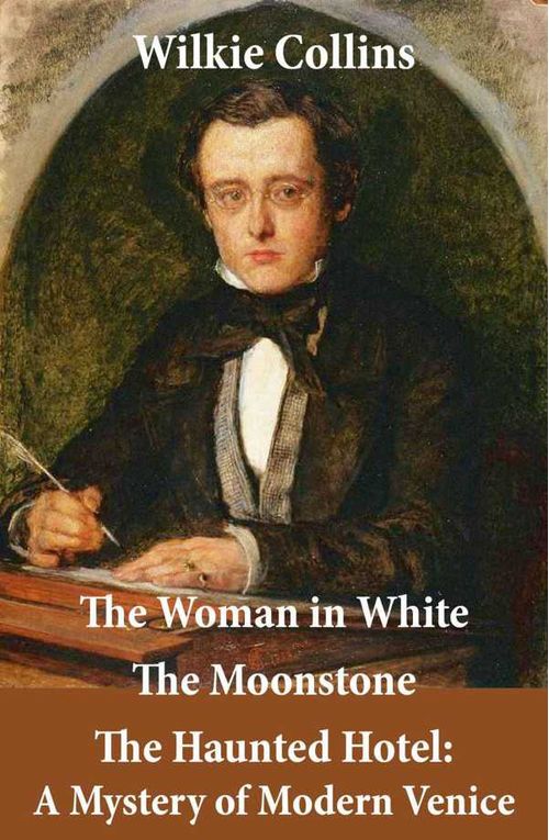 The Woman in White illustrated The Moonstone The Haunted Hotel A Mystery of Modern Venice