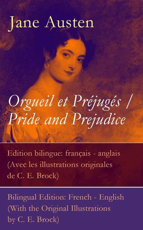 Orgueil et Préjugés Pride and Prejudice Edition bilingue français anglais Avec les illustrations originales de C E Brock Bilingual