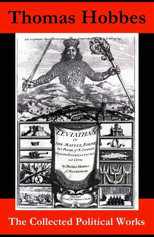 The Collected Political Works Leviathan De Cive On the Citizen The Elements of Law Behemoth or The Long Parliament