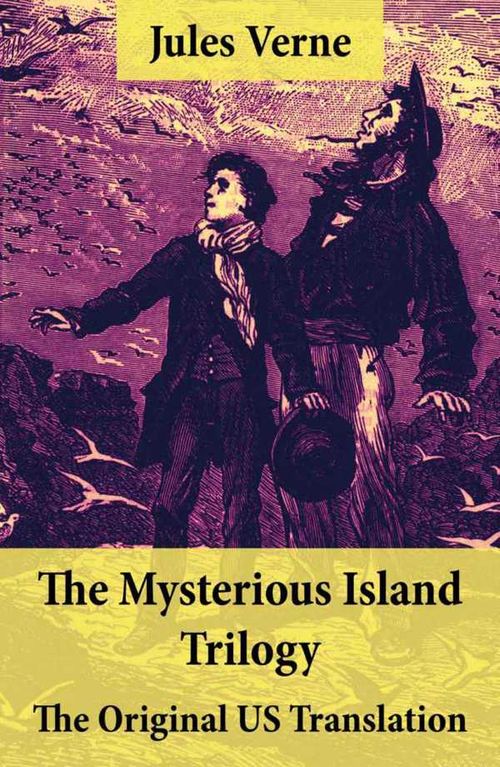 The Mysterious Island Trilogy The Original US Translation