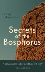 bw-secrets-of-the-bosphorus-ambassador-morgenthaus-story-illustrated-edition-eartnow-4064066051112