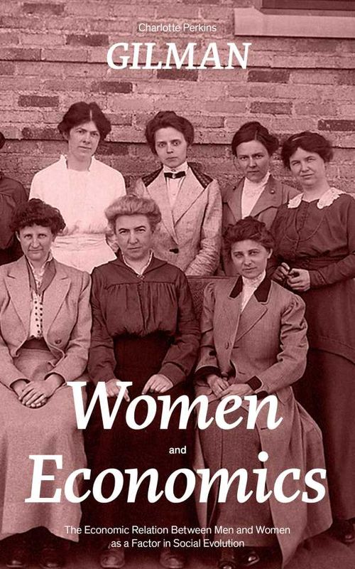 Women and Economics The Economic Relation Between Men and Women as a Factor in Social Evolution