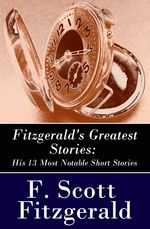 bw-fitzgeralds-greatest-stories-his-13-most-notable-short-stories-bernice-bobs-her-hair-the-curious-case-of-benjamin-button-the-diamond-as-big-as-the-ritz-winter-dreams-babylon-revisited-and-more-eartnow-9788026802617