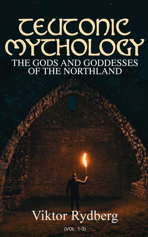 Teutonic Mythology The Gods and Goddesses of the Northland Vol 13