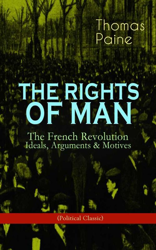 THE RIGHTS OF MAN The French Revolution Ideals Arguments Motives Political Classic