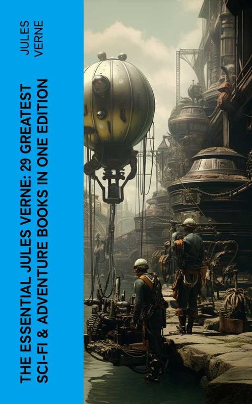 The Essential Jules Verne 29 Greatest SciFi Adventure Books in One Edition