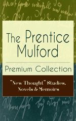 bw-the-prentice-mulford-premium-collection-quotnew-thoughtquot-studies-novels-amp-memoirs-eartnow-9788026842798
