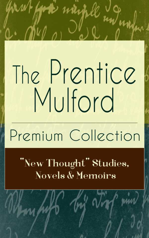 bw-the-prentice-mulford-premium-collection-quotnew-thoughtquot-studies-novels-amp-memoirs-eartnow-9788026842798