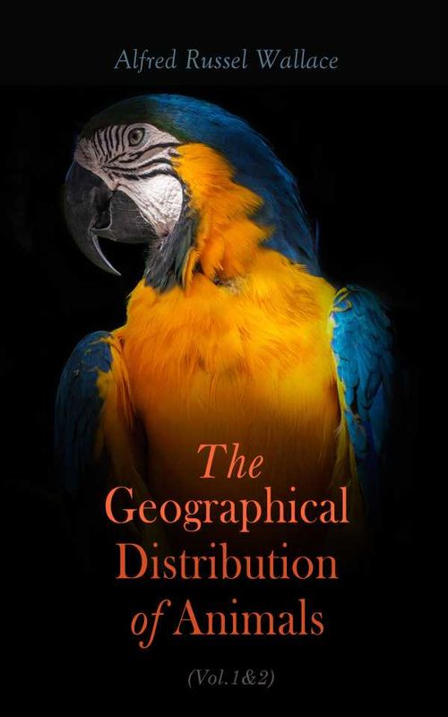 The Geographical Distribution of Animals Vol12