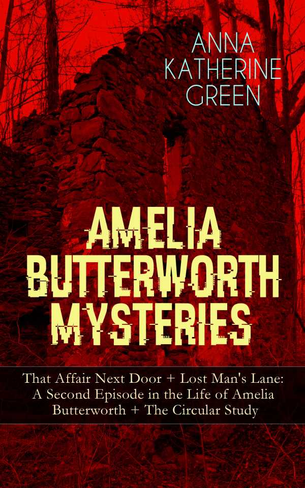 bw-amelia-butterworth-mysteries-that-affair-next-door-lost-mans-lane-a-second-episode-in-the-life-of-amelia-butterworth-the-circular-study-eartnow-9788026865148