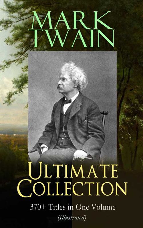 MARK TWAIN Ultimate Collection 370 Titles in One Volume Illustrated