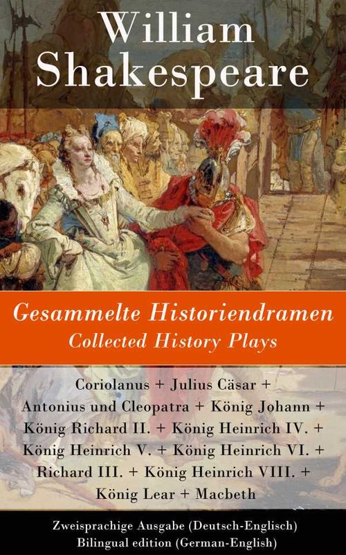 Gesammelte Historiendramen Collected History Plays Zweisprachige Ausgabe DeutschEnglisch